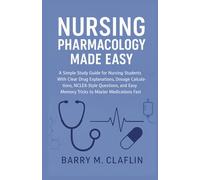 NURSING PHARMACOLOGY MADE EASY: A Simple Study Guide for Nursing Students With Clear Drug Explanations, Dosage Calculations, NCLEX-Style Questions, and Easy Memory Tricks to Master Medications Fast