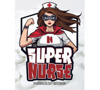 Nursing Pharmacology Notebook for All the Healthcare Heroes: Blank Medication Templates & Drug Note Guide for Students (Super Nurse Series, Vol. 5)