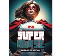 Nursing Pharmacology Notebook for All the Healthcare Heroes: Blank Medication Templates & Drug Note Guide for Students (Super Nurse Series, Vol. 3)