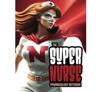 Nursing Pharmacology Notebook for All the Healthcare Heroes: Blank Medication Templates & Drug Note Guide for Students (Super Nurse Series, Vol. 12)