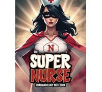 Nursing Pharmacology Notebook for All the Healthcare Heroes: Blank Medication Templates & Drug Note Guide for Students (Super Nurse Series, Vol. 2)