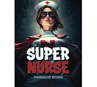 Nursing Pharmacology Notebook for All the Healthcare Heroes: Blank Medication Templates & Drug Note Guide for Students (Super Nurse Series, Vol. 4)