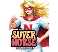 Nursing Pharmacology Notebook for All the Healthcare Heroes: Blank Medication Templates & Drug Note Guide for Students (Super Nurse Series, Vol. 10)