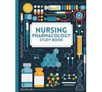 Nursing Pharmacology Study Notebook: "Essential Nursing Pharmacology Study Workbook: Drug Information, Mechanisms of Action, Nursing Interventions, ... Templates for Students and Professionals"