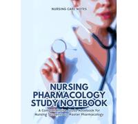 Nursing Pharmacology Study Notebook: This Notebook is the Ultimate Resource for Mastering Your Nursing Needs. Designed to Help You Master Pharmacological Concepts.