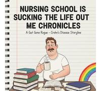Nursing school is sucking the like out of me chronicles: A Gut Gone Rogue- Crohn’s Disease Storyline