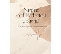 Nursing Self reflection Journal: Daily Guided Reflection for Nurses and Nursing Students to Track Clinical Skills, Shift Experiences, Emotions, and Professional Growth