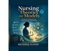 Nursing Theories and Models: 50 Theories and Models That Changed the Meaning of Nursing