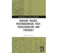 Nursing Theory, Postmodernism, Post-structuralism, and Foucault