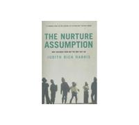 Nurture Assumption: Why Children Turn Out the Way They Do