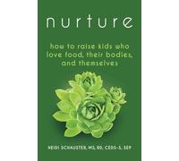 Nurture: How to Raise Kids Who Love Food, Their Bodies, and Themselves
