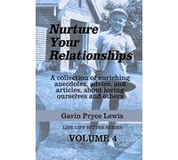 Nurture Your Relationships: A collection of enriching anecdotes, advice and articles about loving ourselves and others