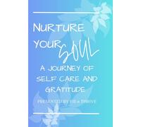 NURTURE YOUR SOUL: A JOURNEY OF SELF CARE AND GRATITUDE