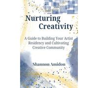 Nurturing Creativity: A Guide to Building Your Artist Residency and Cultivating Creative Community