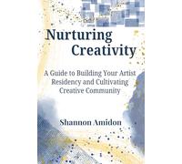 Nurturing Creativity: A Guide to Building Your Artist Residency and Cultivating Creative Community