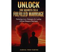 Nurturing Love: Strategies for Lasting African Diaspora Marriages: Unlock The Secrets To A Fulfilled Marriage