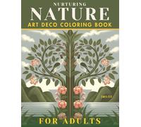 Nurturing Nature Art Deco Coloring Book for Adults: 40 Fantastic Mystical Designs With Geometric Shapes and Organic Motifs to Color In