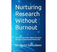 Nurturing Research Without Burnout: Transforming India's Higher Education Through Compassionate Mentorship
