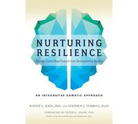 Nurturing Resilience: Helping Clients Move Forward from Developmental Trauma--An Integrative Somatic Approach