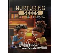 Nurturing Seeds of Greatness in Every Child: Crafting Tomorrow: The Art of Nurturing Brilliant Minds, Extraordinary in Every Child.