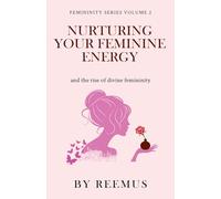 Nurturing Your Feminine Energy: & The Rise of Divine Femininity