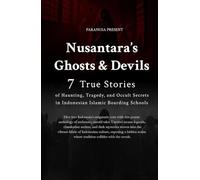 Nusantara Ghosts and Devils: 7 True Stories of Haunting, Tragedy, and Occult Secrets in Indonesian Islamic Boarding Schools