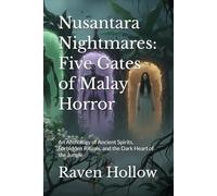 Nusantara Nightmares: Five Gates of Malay Horror: An Anthology of Ancient Spirits, Forbidden Rituals, and the Dark Heart of the Jungle