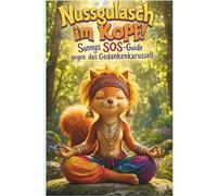 Nussgulasch im Kopf!: Sunnys SOS-Guide gegen das Gedankenkarussell