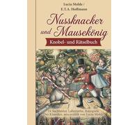 Nussknacker und Mausekönig. Vorlese- und Rätselbuch ab 6 Jahren: 24 Suchbilder, Labyrinthe, Ratespiele. Der Klassiker, neu erzählt von Lucia Molde