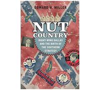 Nut Country - Right-Wing Dallas And The Birth Of The Southern Strategy