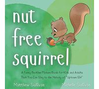 Nut Free Squirrel: A Funny Bedtime Picture Book for Kids and Adults That You Can Sing to the Melody of "Uptown Girl"