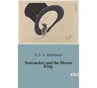 Nutcracker and the Mouse King A magical journey beyond the ordinary. - Ernst Theodor Amadeus Hoffmann - Culturea - broché - Roman