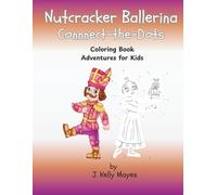 Nutcracker Ballerina Connect-the-Dots: Coloring Book Adventures for Kids