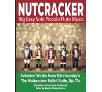 NUTCRACKER Big Easy Solo Piccolo Flute Music: Selected Works from Tchaikovsky’s The Nutcracker Ballet Suite Op. 71a