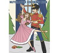 Nutcracker Coloring Book: 50 festive Nutcracker-themed coloring pages featuring ballerinas, costumes, and charming holiday scenes - an ideal seasonal gift for dancers and art lovers.