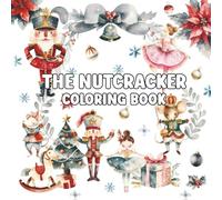 Nutcracker Coloring Book: A Cool Gift For Kids, Toddlers, Kindergarten On Xmas | Lot of Designs to Color, Relax and Relieve Stress Merry Christmas Holiday