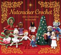 Nutcracker Crochet: Stitch 12 Characters from the Classic Ballet - Components: 6 colors of yarn, Crochet hook, Safety eyes, Fiberfill, Embroidery Floss, Yarn needle, Instruction Book
