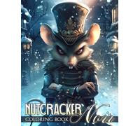 Nutcracker Noir Coloring Book: Stylized Winter Fantasy Coloring Pages with a Gothic Twist for Creative Minds Who Love Classic Tales with Bold, Artistic Flair