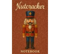 Nutcracker notebook: Capture your thoughts and dreams in the Nutcracker Notebook