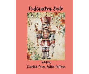 Nutcracker Suite: Counted Cross Stitch Pattern Designs Inspired by the Classic Ballet