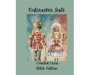 Nutcracker Suite: Counted Cross Stitch Pattern Designs Inspired by the Classic Ballet