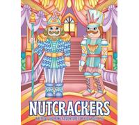 Nutcrackers: A Festive Coloring Adventure for Kids Ages 6-12 - Delightful Characters, Playful Designs, and Tons of Coloring Fun!