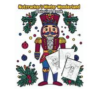 Nutcracker's Winter Wonderland Coloring Book: 45 Hand-Drawn Illustrations of Magical Christmas Scenes Featuring the Nutcracker, Festive Decorations, and Wintry Delights