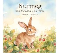 Nutmeg and the Long Way Home: A bedtime story about getting lost and being found