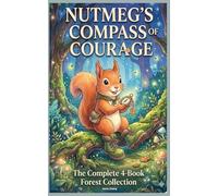 Nutmeg's Compass Of Courage: The Complete 4-Book Forest Collection