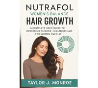 Nutrafol Women's Balance Hair Growth: A Complete user Guide to Restoring Thicker, Healthier Hair for Women Over 40