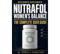 Nutrafol Women's Balance Hair Growth Supplements The Complete User Guide: How to Dose, Stack with Shampoo, Conditioner and Serum, and Get Visibly Thicker Hair and Scalp Coverage After Age 45