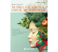 Nutri la tua pelle con il Metodo B.I.O. Scopri il segreto di una pelle sana con il Metodo Beauty Inside Out e la dieta mediterranea stagionale