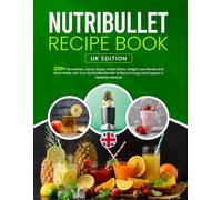 Nutribullet Recipe Book: 230+ Smoothies, Juices, Soups, Detox Drinks, Weight Loss Blends and More Made with Your Nutribullet Blender to Boost Energy and Support a Healthier Lifestyle
