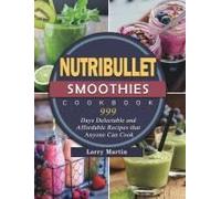 Nutribullet Smoothies Cookbook 999